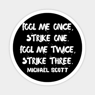 Fool me once, strike one..Micheal scott Magnet